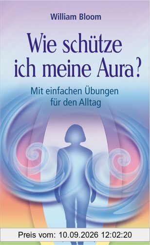 Wie schütze ich meine Aura? Mit einfachen Übungen für den Alltag