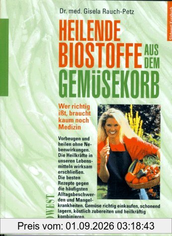 Heilende Biostoffe aus dem Gemüsekorb. Gesund und fit durch pflanzliche Ernährung