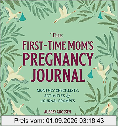 The First-Time Mom's Pregnancy Journal: Monthly Checklists, Activities, & Journal Prompts