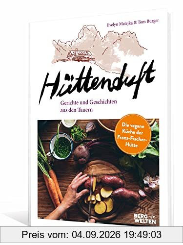 Hüttenduft: Gerichte und Geschichten aus den Tauern. Die vegane Küche der Franz-Fischer-Hütte