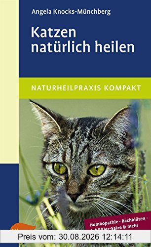 Katzen natürlich heilen: Homöopathie, Bachblüten, Schüßler-Salze und mehr