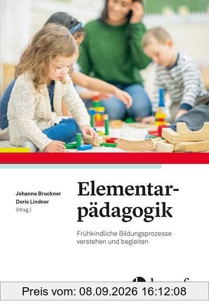 Elementarpädagogik: Frühkindliche Bildungsprozesse verstehen und begleiten