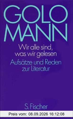 Wir alle sind, was wir gelesen. Aufsätze und Reden zur Literatur