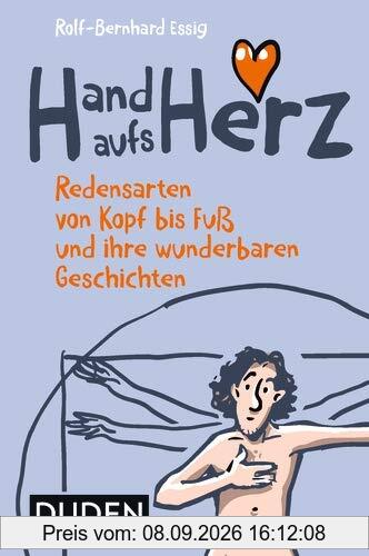 Hand aufs Herz: Redensarten von Kopf bis Fuß und ihre wunderbaren Geschichten (Duden Sprachwissen)