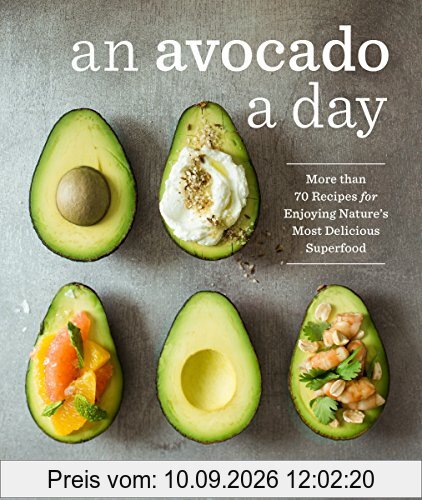 An Avocado a Day: More than 70 Recipes for Enjoying Nature's Most Delicious Superfood