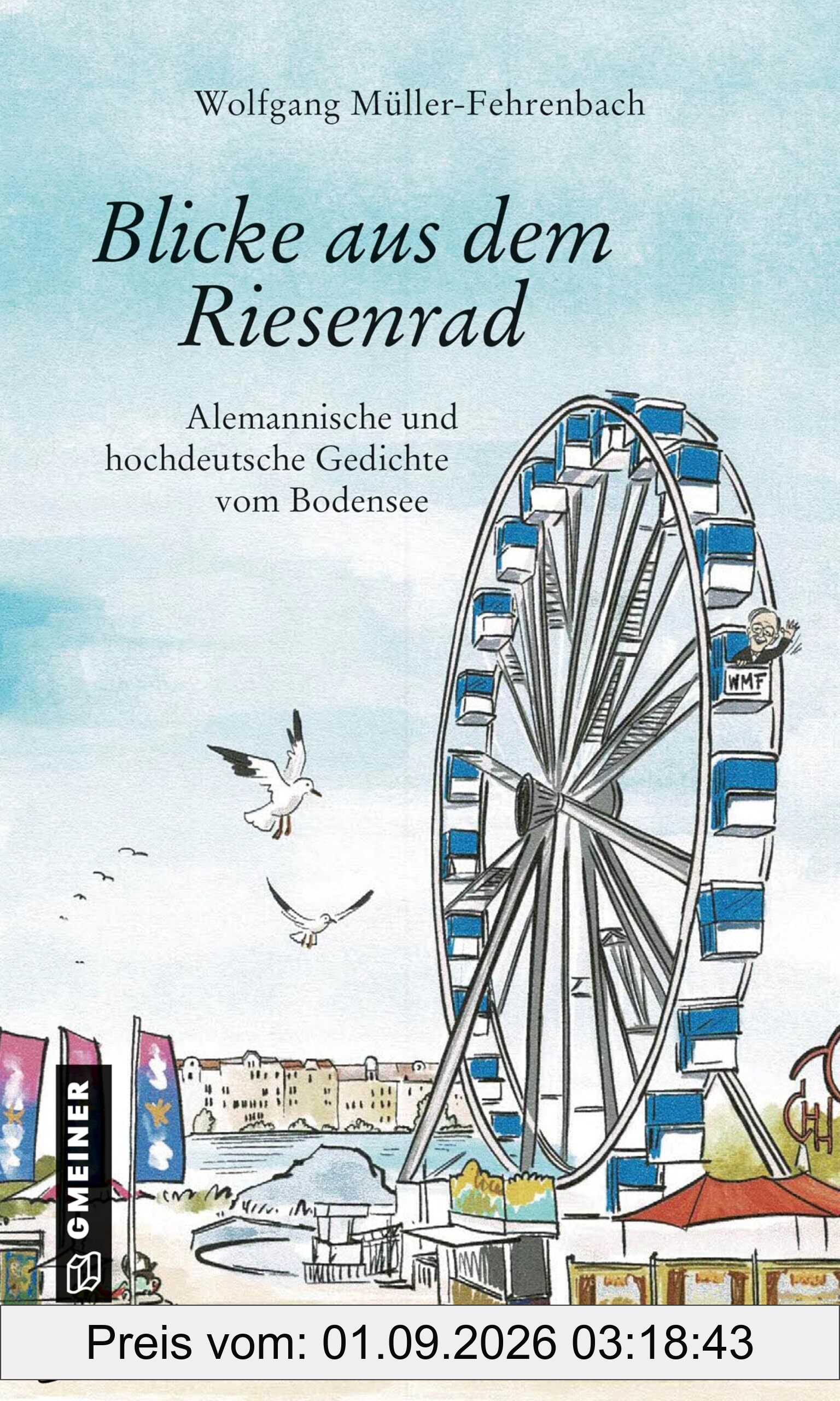 Blicke aus dem Riesenrad: Alemannische und hochdeutsche Gedichte vom Bodensee (Literatur im GMEINER-Verlag)