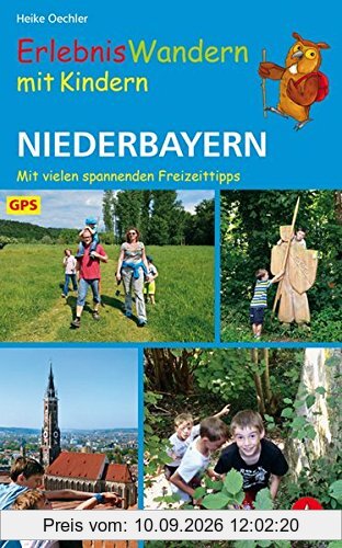 Erlebniswandern mit Kindern Niederbayern: 30 Touren. Mit vielen spannenden Freizeittipps. Mit GPS-Daten (Rother Wanderbuch)