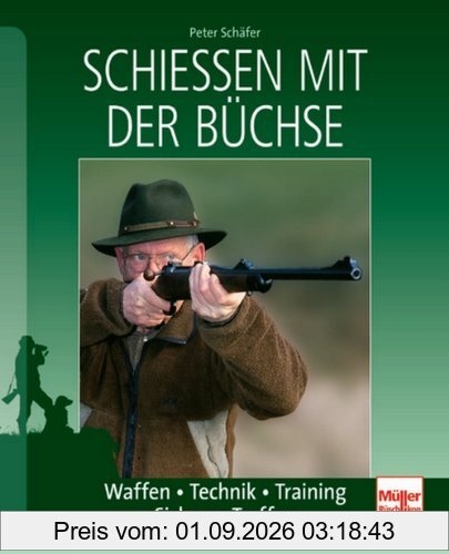 Schießen mit der Büchse: Waffen . Technik und Training . Sicheres Treffen