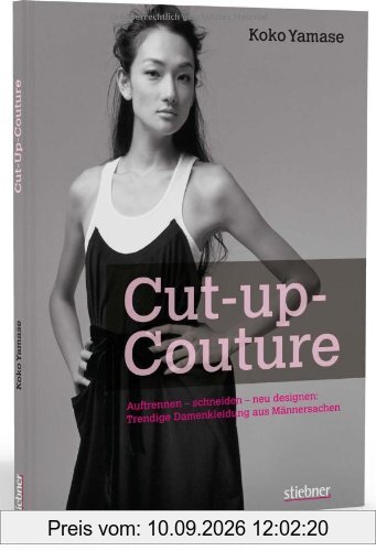 Cut-up-Couture: Auftrennen - Schneiden - neu designen: Trendige Damenkleidung aus Männersachen