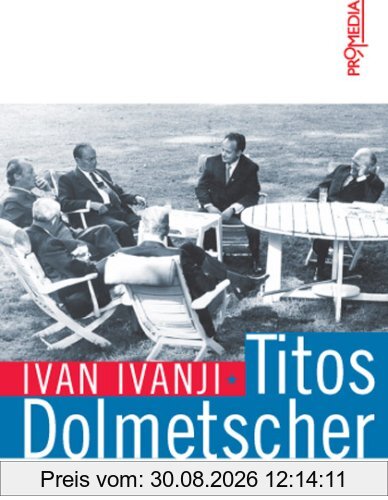 Titos Dolmetscher: Als Literat am Pulsschlag der Politik