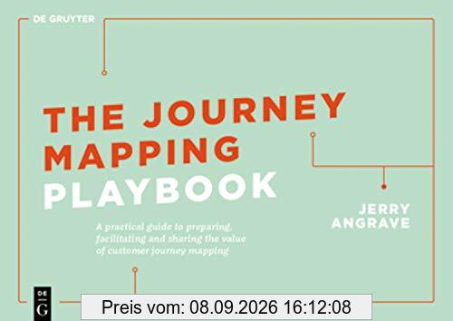 The Journey Mapping Playbook: A Practical Guide to Preparing, Facilitating and Unlocking the Value of Customer Journey Mapping