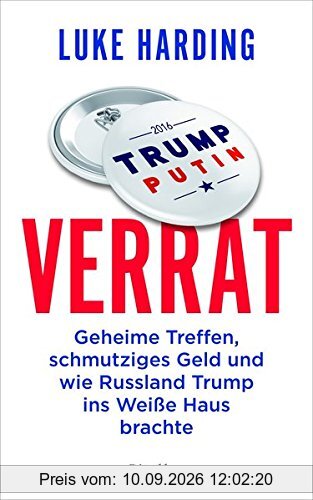 Verrat: Geheime Treffen, schmutziges Geld und wie Russland Trump ins Weiße Haus brachte