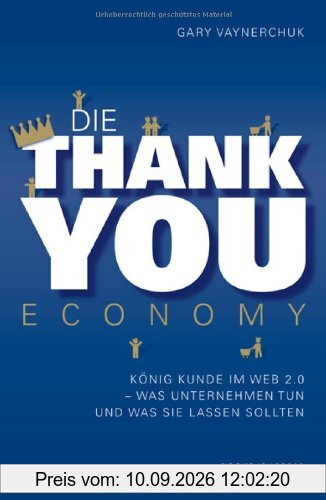 Die Thank you Economy: König Kunde im Web 2.0. Was Unternehmen tun - und was sie lassen sollten