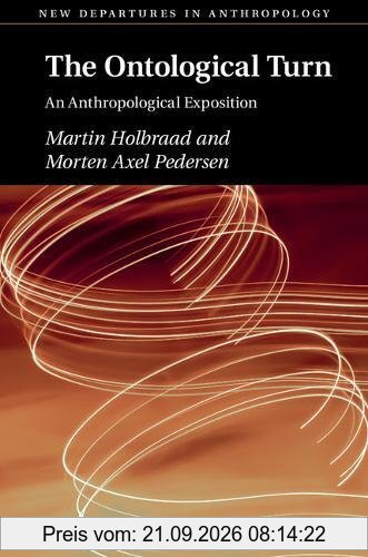 Holbraad and Pedersen, The Ontological Turn: An Anthropological Exposition (New Departures in Anthropology)
