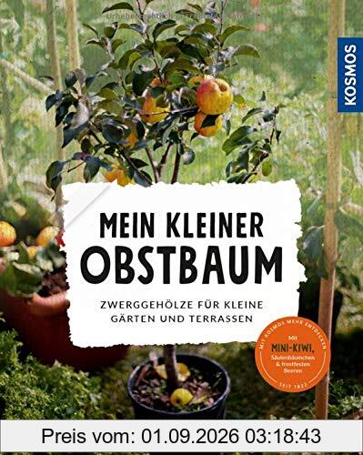 Mein kleiner Obstbaum: Zwerggehölze für kleine Gärten und Terrassen