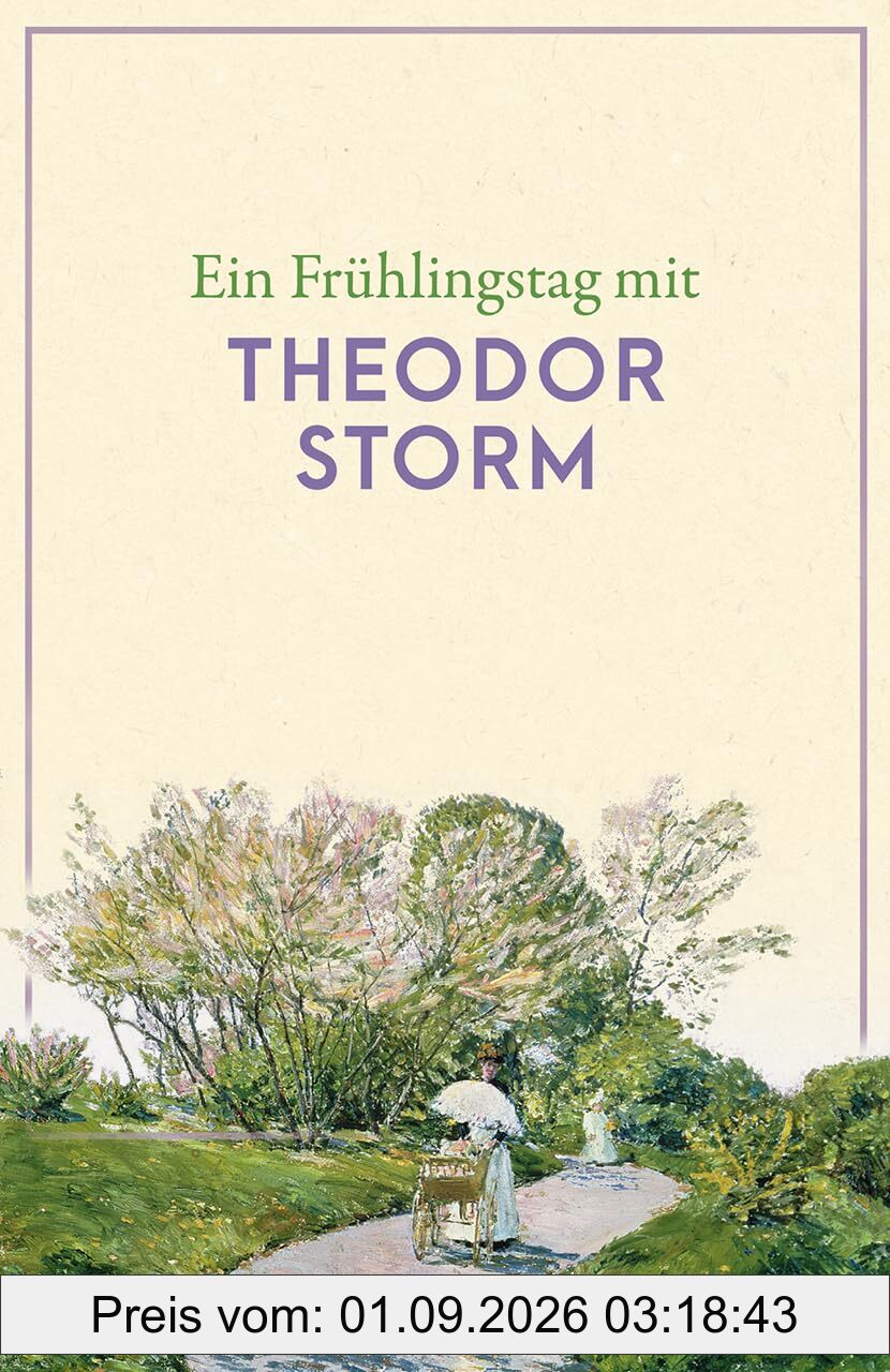 Ein Frühlingstag mit Theodor Storm: Eine Sammlung der schönsten Gedichte, Zitate, Brief- und Romanauszüge zum Frühling – Die perfekte Lektüre für einen Tag im Frühling (Reclams Universal-Bibliothek)