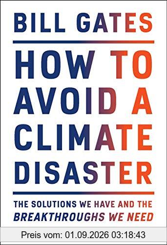 How to Avoid a Climate Disaster: The Solutions We Have and the Breakthroughs We Need