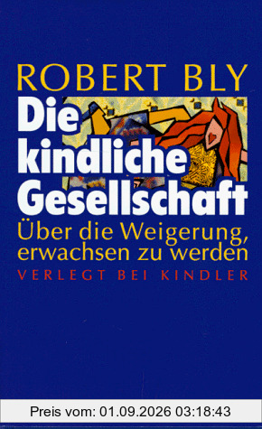 Die kindliche Gesellschaft. Über die Weigerung, erwachsen zu werden
