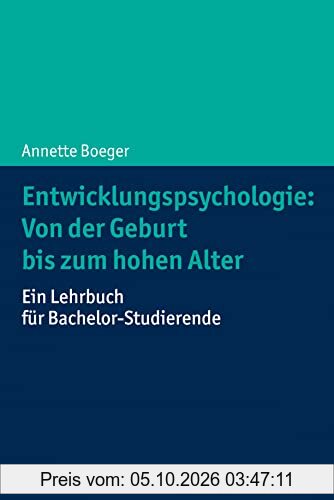 Entwicklungspsychologie: Von der Geburt bis zum hohen Alter: Ein Lehrbuch für Bachelor-Studierende