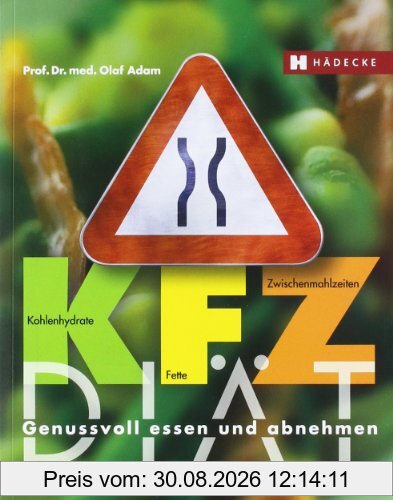 KFZ-Diät: Genussvoll essen und abnehmen. Kohlenhydrate - Fette - Zwischenmahlzeiten