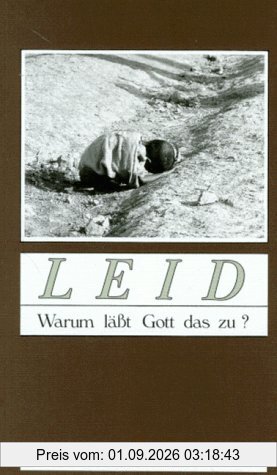 Leid. Warum läßt Gott das zu?