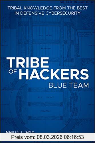 Carey, Marcus J. Tribe Of Hackers Blue Team, Tribal Knowledge From The Best In Defensive Cybersecurity