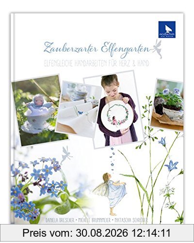 Zauberzarter Elfengarten: Elfengleiche Handarbeiten für Herz & Hand