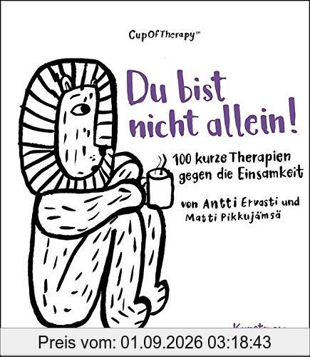 Du bist nicht allein!: 100 kurze Therapien gegen die Einsamkeit