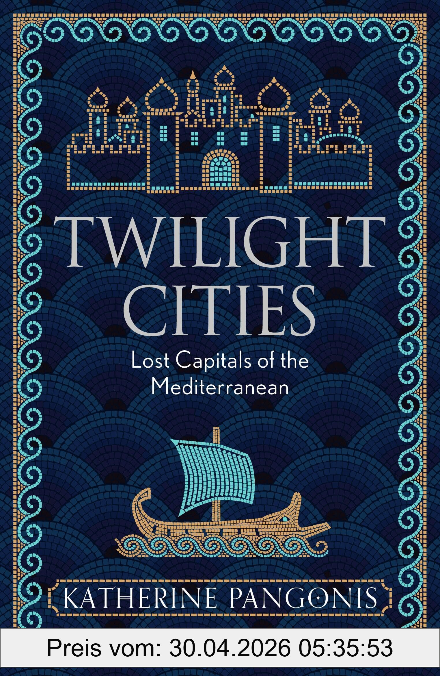 Katherine Pangonis Twilight Cities, Lost Capitals Of The Mediterranean