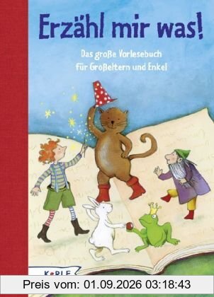 Erzähl mir was!: Das große Vorlesebuch für Großeltern und Enkel