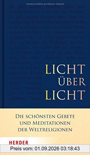 Licht über Licht: Die schönsten Gebete und Meditationen der Weltreligionen