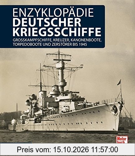 Enzyklopädie deutscher Kriegsschiffe: Großkampfschiffe, Kreuzer, Kanonenboote, Torpedoboote und Zerstörer bis 1945