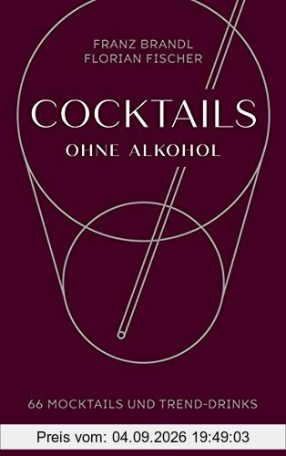 Cocktails ohne Alkohol: 66 Mocktails und Trend-Drinks