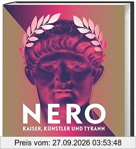 Nero: Kaiser, Künstler und Tyrann