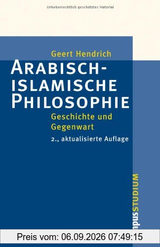 Arabisch-islamische Philosophie: Geschichte und Gegenwart 2., aktualisierte Auflage (Campus »Studium«)