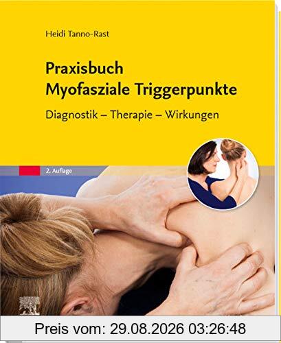 Praxisbuch Myofasziale Triggerpunkte: Diagnostik - Therapie - Wirkungen