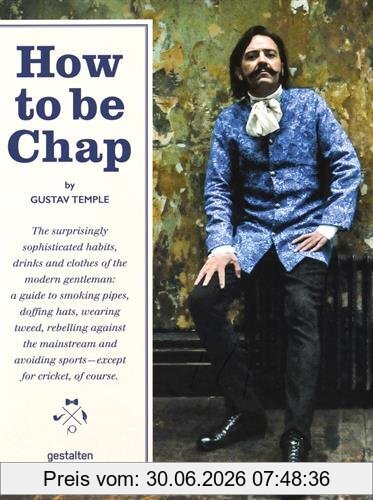 gestalten How To Be Chap, The Surprisingly Sophisticated Habits, Drinks And Clothes Of The Modern Gentleman