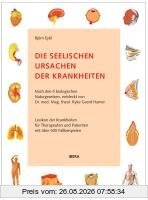 Die seelischen Ursachen der Krankheiten: Nach den 5 biologischen Naturgesetzen, entdeckt von Dr. med. Mag. theol. Ryke Geerd Hamer
