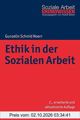 Ethik in der Sozialen Arbeit (Grundwissen Soziale Arbeit, Band 10)