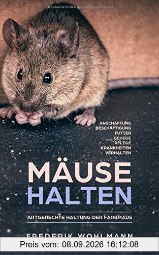 Mäuse halten: Artgerechte Haltung der Farbmaus - Anschaffung | Beschäftigung | Futter | Gehege | Pflege | Krankheiten | Verhalten