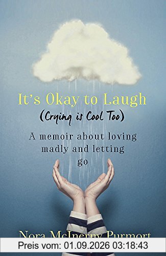 It's Okay to Laugh (Crying is Cool Too): A memoir about loving madly and letting go