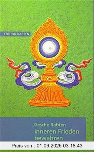 Inneren Frieden bewahren: Erklärungen über Geduld auf der Grundlage von Kap. 6 des Textes Bodhisattvacharyavatara des indischen Meisters Schantideva
