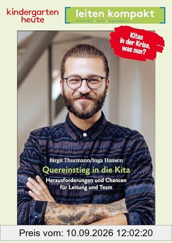 Quereinstieg in die Kita. Herausforderungen und Chancen für Leitung und Team: kindergarten heute leiten kompakt