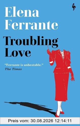 Troubling Love: The first novel by the author of My Brilliant Friend
