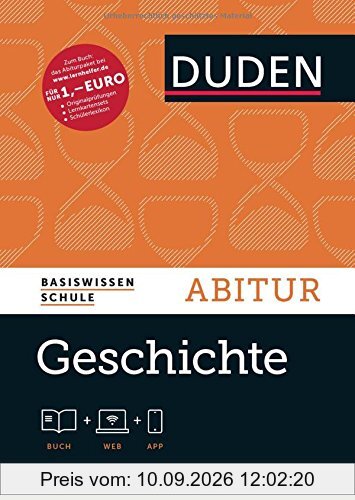 Basiswissen Schule - Geschichte Abitur: Das Standardwerk für Abiturienten (Duden - Basiswissen Schule)