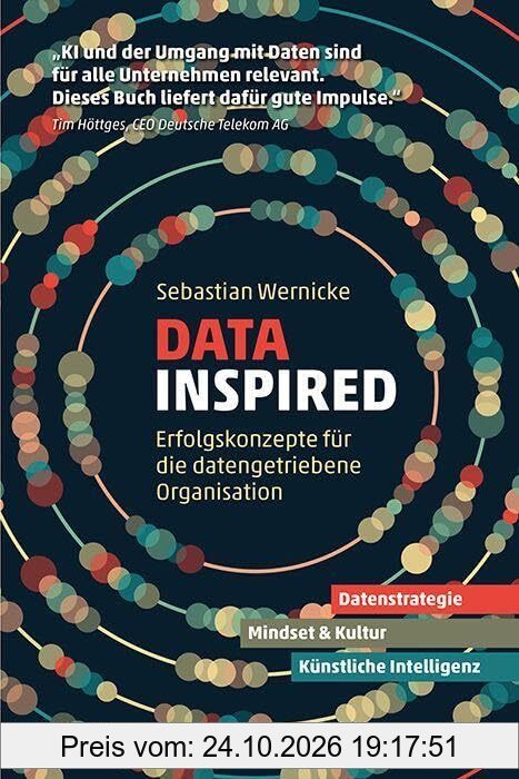 Data inspired: Erfolgskonzepte für die datengetriebene Organisation