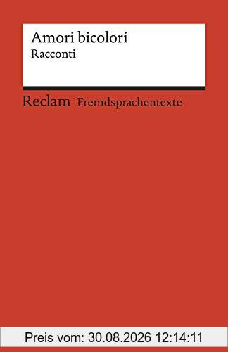 Amori bicolori: Racconti. Italienischer Text mit deutschen Worterklärungen. B2 (GER) (Reclams Universal-Bibliothek)