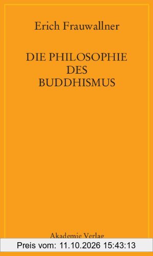Die Philosophie des Buddhismus: Mit einem Vorwort von Eli Franco und Karin Preisendanz