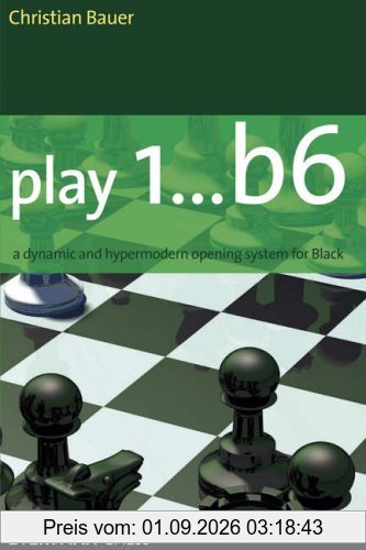 Play 1... B6: A Dynamic and Hypermodern Opening System for Black (Everyman Chess)