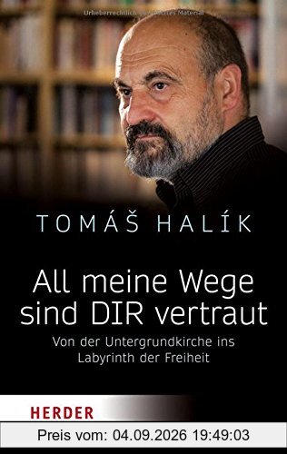 All meine Wege sind DIR vertraut: Von der Untergrundkirche ins Labyrinth der Freiheit (HERDER spektrum)